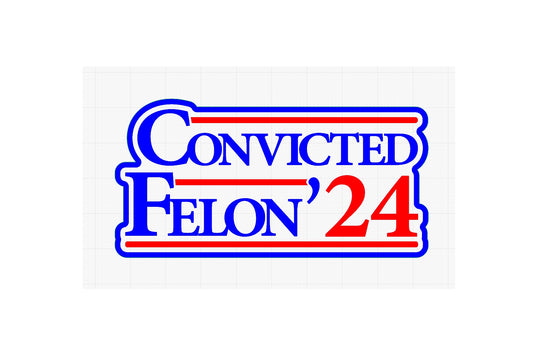 Convicted Felon '24